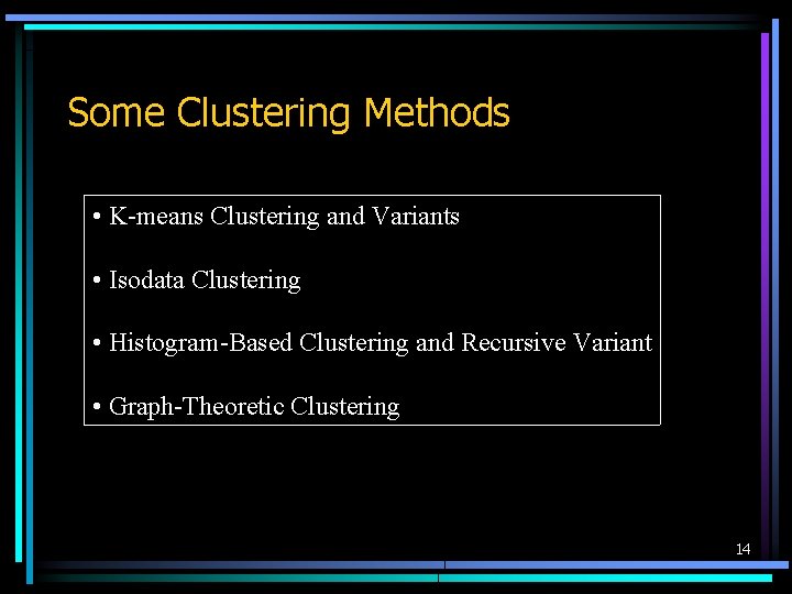 Some Clustering Methods • K-means Clustering and Variants • Isodata Clustering • Histogram-Based Clustering