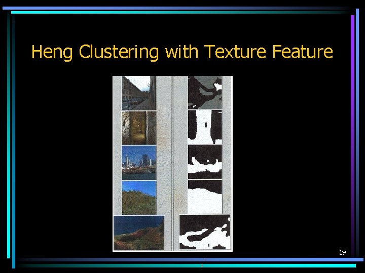 Heng Clustering with Texture Feature 19 