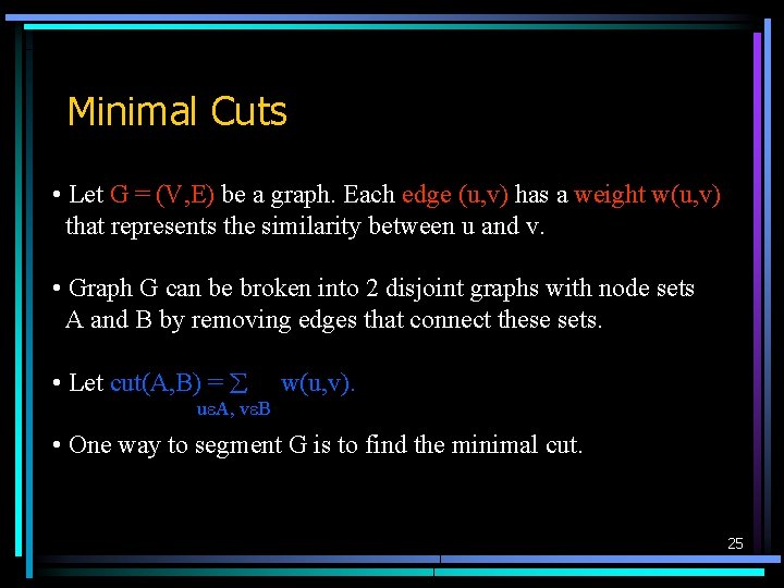 Minimal Cuts • Let G = (V, E) be a graph. Each edge (u,