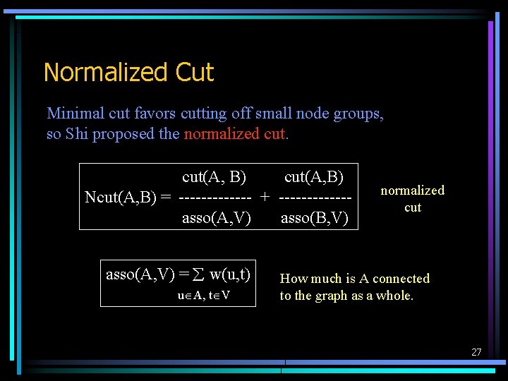 Normalized Cut Minimal cut favors cutting off small node groups, so Shi proposed the