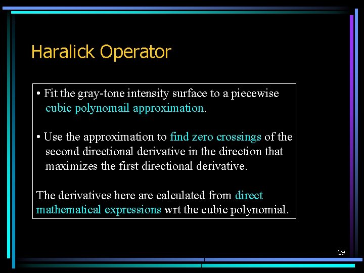 Haralick Operator • Fit the gray-tone intensity surface to a piecewise cubic polynomail approximation.