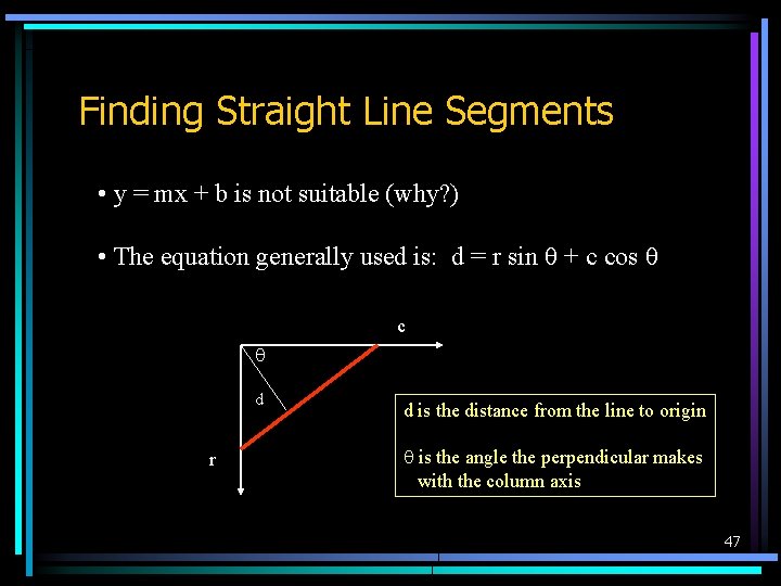 Finding Straight Line Segments • y = mx + b is not suitable (why?