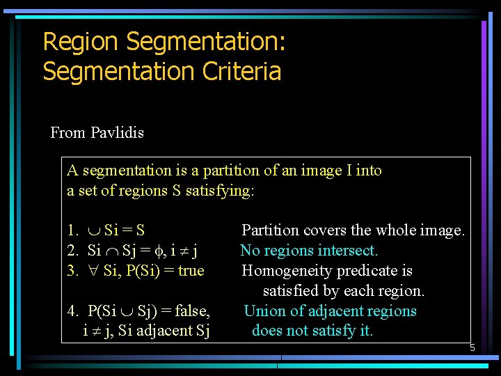 Region Segmentation: Segmentation Criteria From Pavlidis A segmentation is a partition of an image