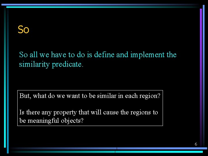 So So all we have to do is define and implement the similarity predicate.