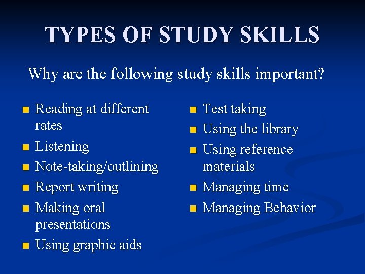 TYPES OF STUDY SKILLS Why are the following study skills important? n n n