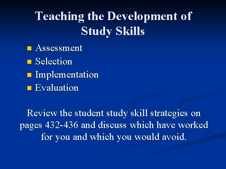 Teaching the Development of Study Skills Assessment n Selection n Implementation n Evaluation n