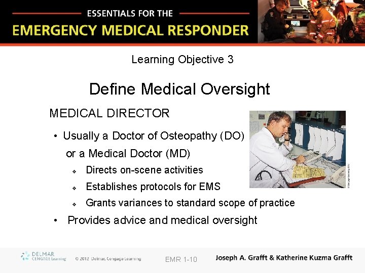 Learning Objective 3 Define Medical Oversight MEDICAL DIRECTOR • Usually a Doctor of Osteopathy