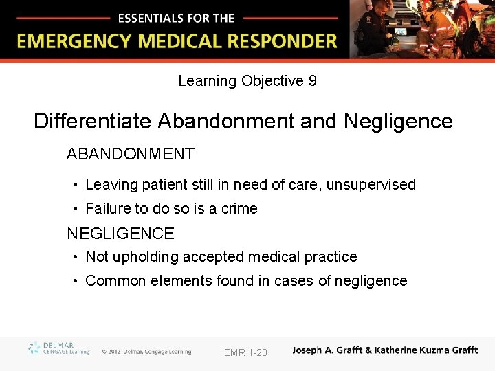 Learning Objective 9 Differentiate Abandonment and Negligence ABANDONMENT • Leaving patient still in need