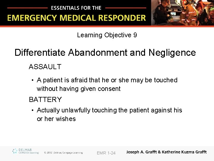 Learning Objective 9 Differentiate Abandonment and Negligence ASSAULT • A patient is afraid that