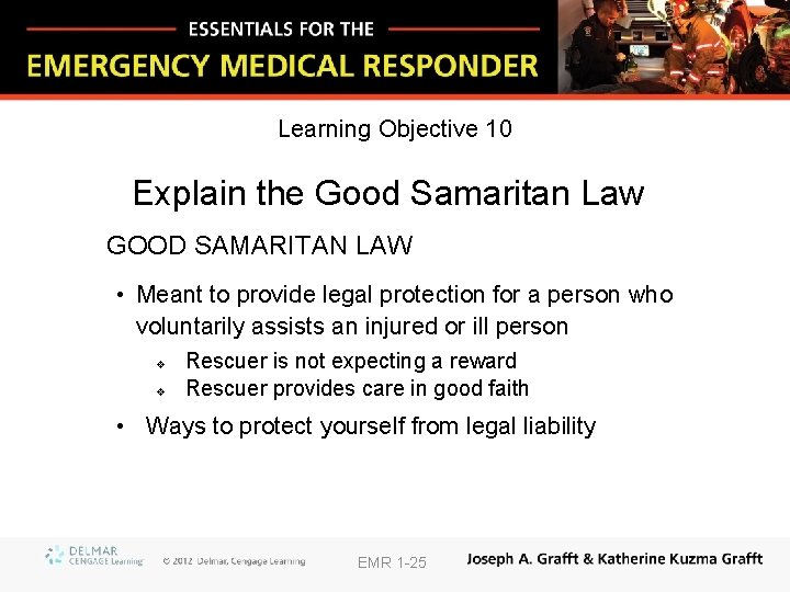 Learning Objective 10 Explain the Good Samaritan Law GOOD SAMARITAN LAW • Meant to