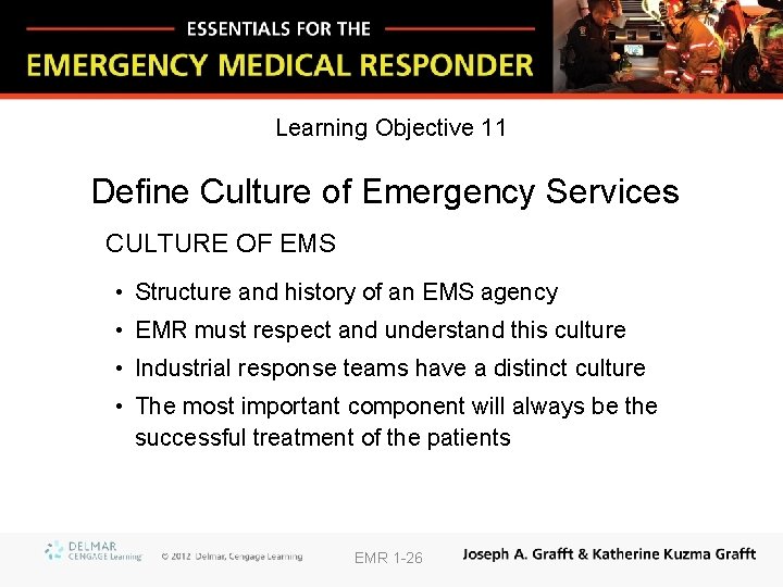 Learning Objective 11 Define Culture of Emergency Services CULTURE OF EMS • Structure and
