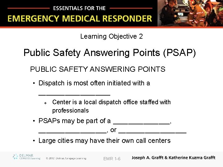 Learning Objective 2 Public Safety Answering Points (PSAP) PUBLIC SAFETY ANSWERING POINTS • Dispatch