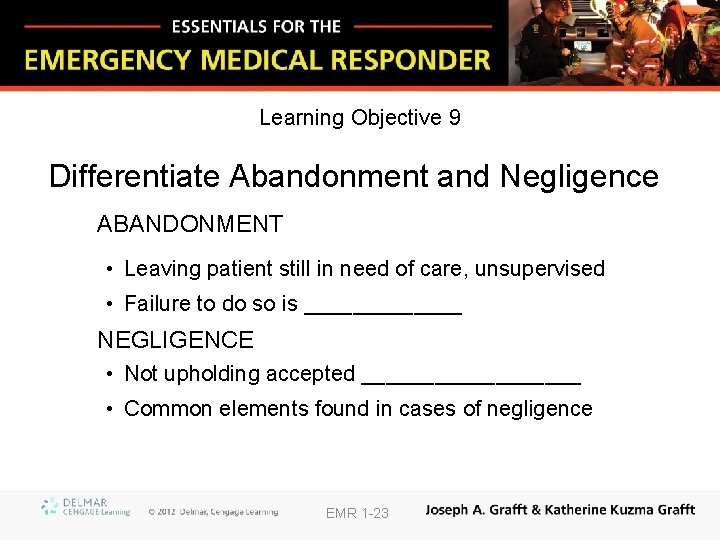 Learning Objective 9 Differentiate Abandonment and Negligence ABANDONMENT • Leaving patient still in need