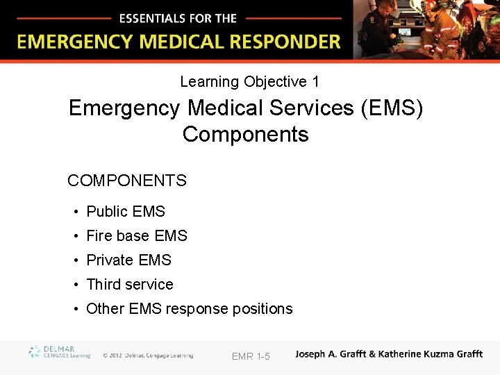 Learning Objective 1 Emergency Medical Services (EMS) Components COMPONENTS • Public EMS • Fire