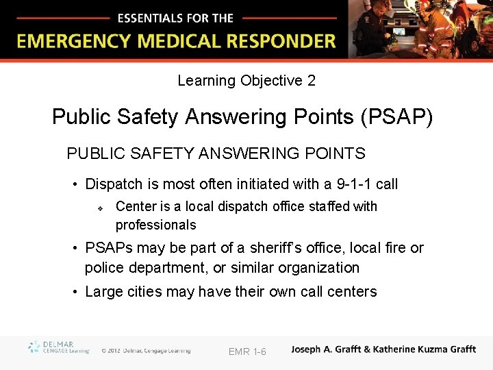 Learning Objective 2 Public Safety Answering Points (PSAP) PUBLIC SAFETY ANSWERING POINTS • Dispatch