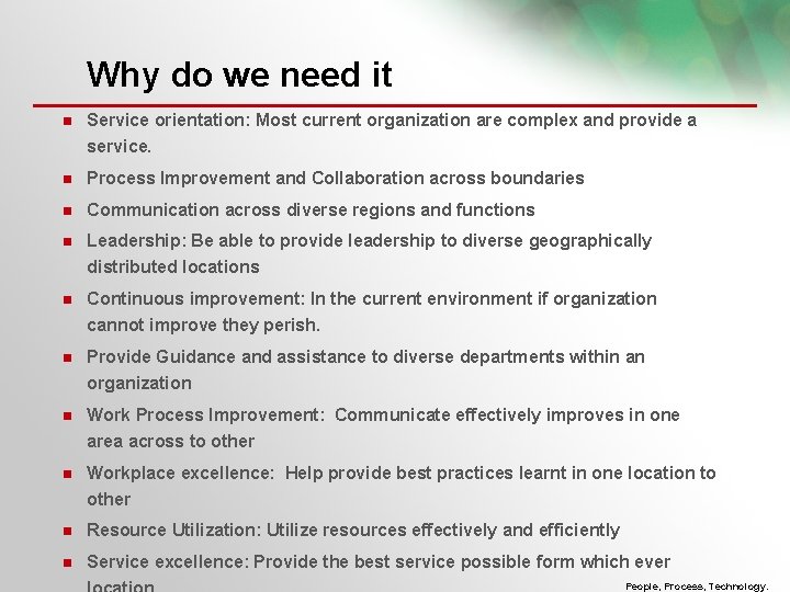 Why do we need it Service orientation: Most current organization are complex and provide