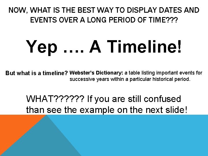 NOW, WHAT IS THE BEST WAY TO DISPLAY DATES AND EVENTS OVER A LONG