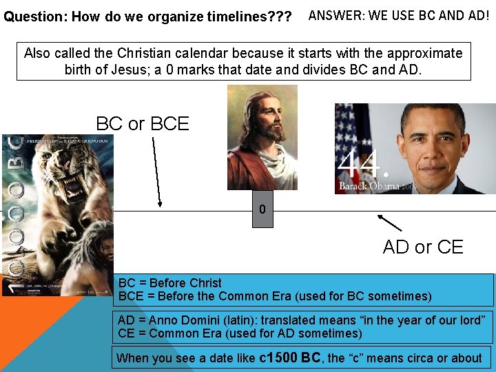 Question: How do we organize timelines? ? ? ANSWER: WE USE BC AND AD! Question: How do we organize timelines? ? ? ANSWER: WE USE BC AND AD!