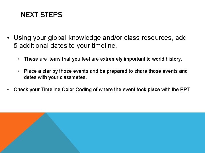 NEXT STEPS • Using your global knowledge and/or class resources, add 5 additional dates