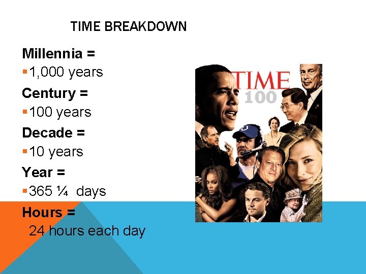 TIME BREAKDOWN Millennia = § 1, 000 years Century = § 100 years Decade