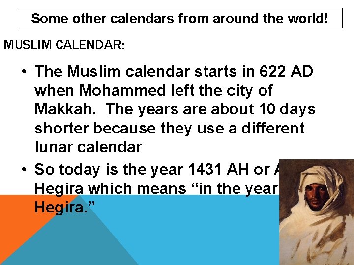 Some other calendars from around the world! MUSLIM CALENDAR: • The Muslim calendar starts
