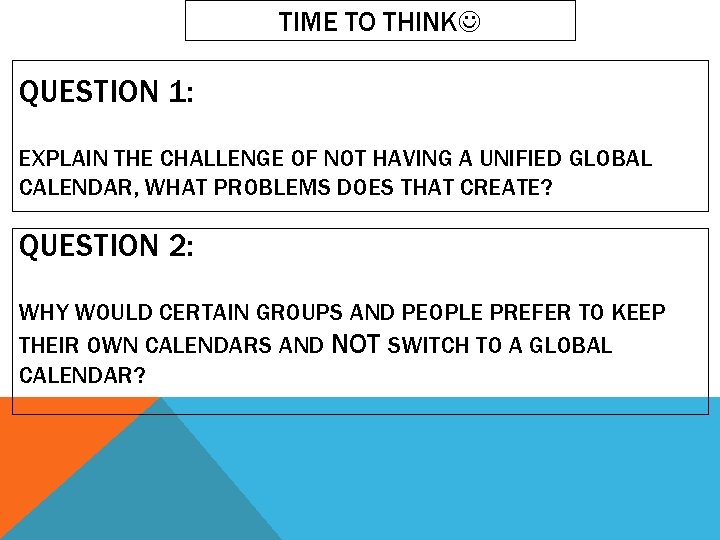 TIME TO THINK QUESTION 1: EXPLAIN THE CHALLENGE OF NOT HAVING A UNIFIED GLOBAL