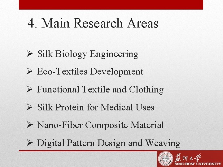 4. Main Research Areas Ø Silk Biology Engineering Ø Eco-Textiles Development Ø Functional Textile