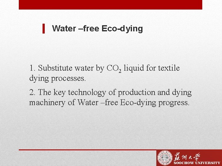 Water –free Eco-dying 1. Substitute water by CO 2 liquid for textile dying processes.