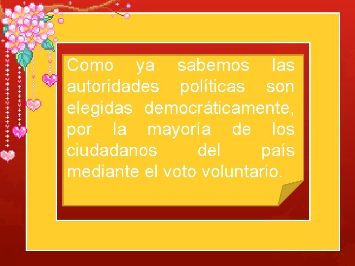 Como ya sabemos las autoridades políticas son elegidas democráticamente, por la mayoría de los