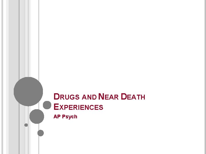 DRUGS AND NEAR DEATH EXPERIENCES AP Psych 