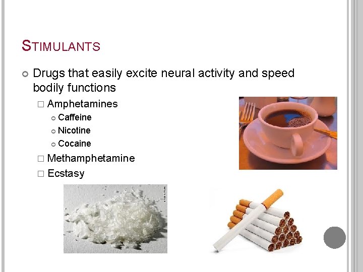 STIMULANTS Drugs that easily excite neural activity and speed bodily functions � Amphetamines Caffeine