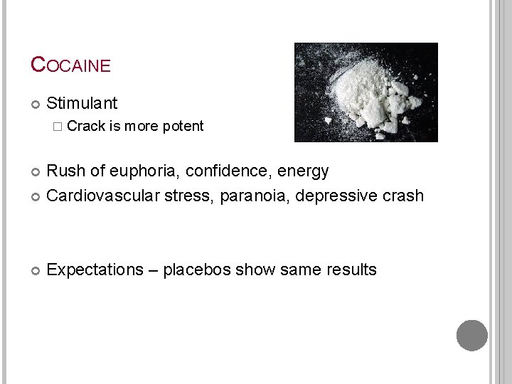 COCAINE Stimulant � Crack is more potent Rush of euphoria, confidence, energy Cardiovascular stress,