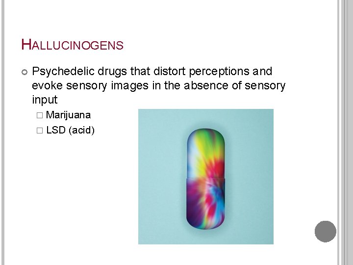HALLUCINOGENS Psychedelic drugs that distort perceptions and evoke sensory images in the absence of