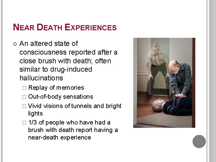 NEAR DEATH EXPERIENCES An altered state of consciousness reported after a close brush with