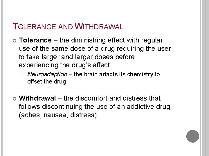 TOLERANCE AND WITHDRAWAL Tolerance – the diminishing effect with regular use of the same