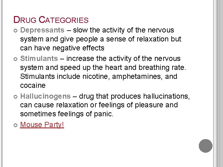 DRUG CATEGORIES Depressants – slow the activity of the nervous system and give people