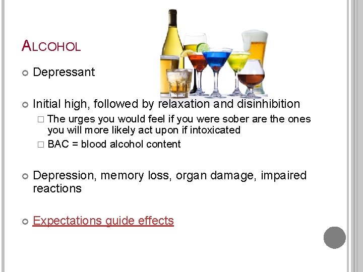 ALCOHOL Depressant Initial high, followed by relaxation and disinhibition � The urges you would