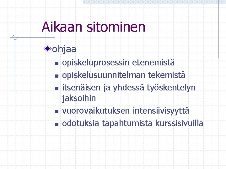 Aikaan sitominen ohjaa n n n opiskeluprosessin etenemistä opiskelusuunnitelman tekemistä itsenäisen ja yhdessä työskentelyn