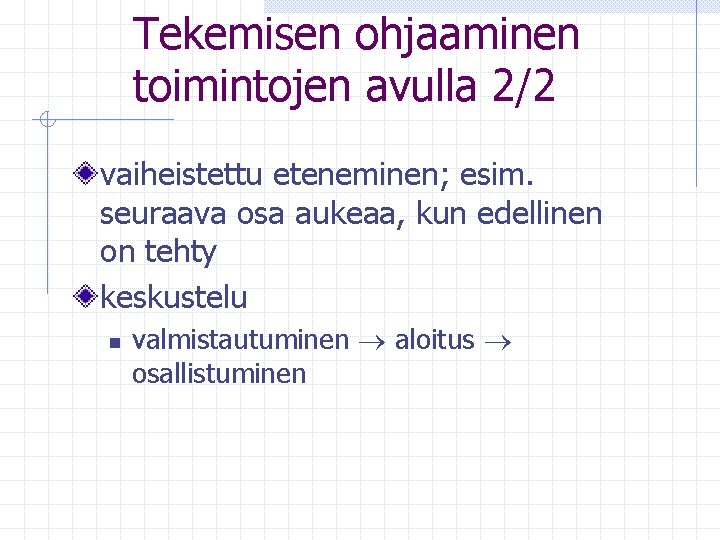 Tekemisen ohjaaminen toimintojen avulla 2/2 vaiheistettu eteneminen; esim. seuraava osa aukeaa, kun edellinen on