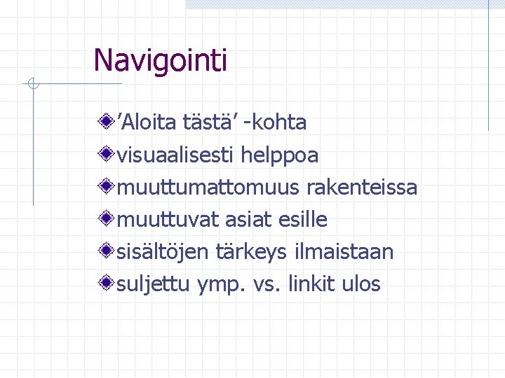 Navigointi ’Aloita tästä’ -kohta visuaalisesti helppoa muuttumattomuus rakenteissa muuttuvat asiat esille sisältöjen tärkeys ilmaistaan