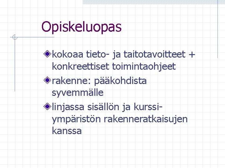 Opiskeluopas kokoaa tieto- ja taitotavoitteet + konkreettiset toimintaohjeet rakenne: pääkohdista syvemmälle linjassa sisällön ja