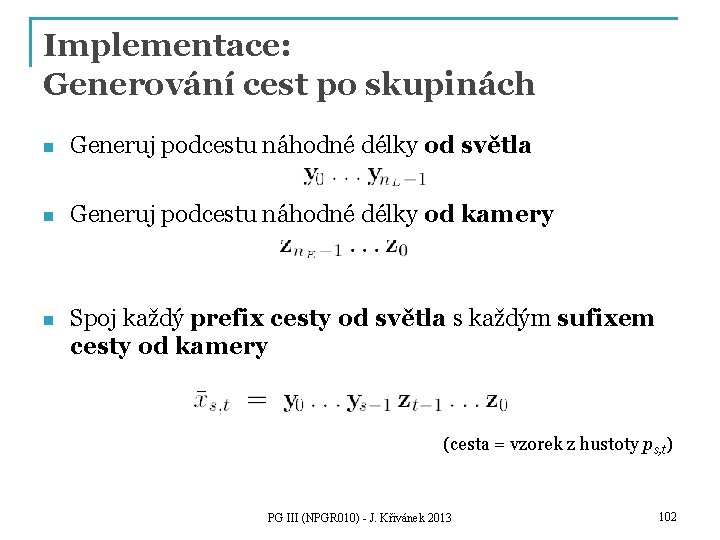 Implementace: Generování cest po skupinách n Generuj podcestu náhodné délky od světla n Generuj