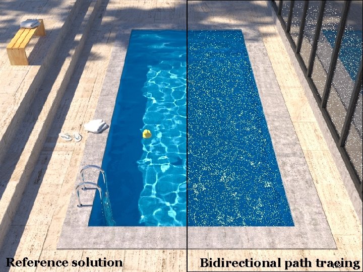 Insufficient path sampling techniques Reference solution Bidirectional path tracing 108 