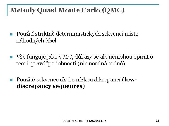 Metody Quasi Monte Carlo (QMC) n Použití striktně deterministických sekvencí místo náhodných čísel n