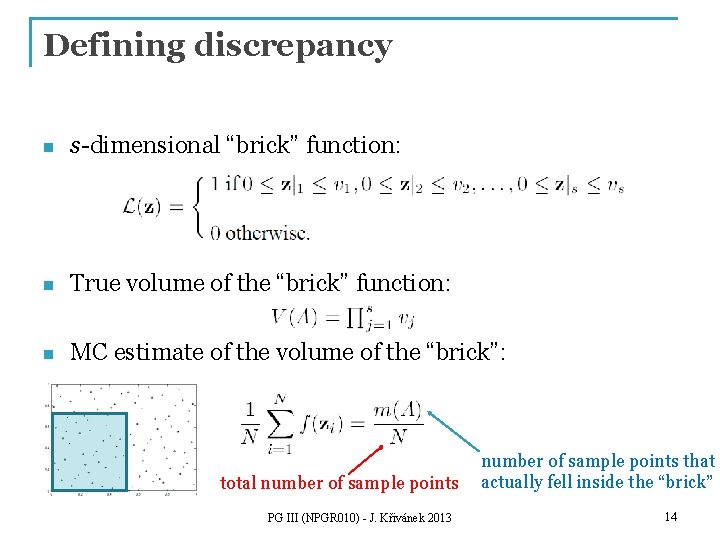 Defining discrepancy n s-dimensional “brick” function: n True volume of the “brick” function: n