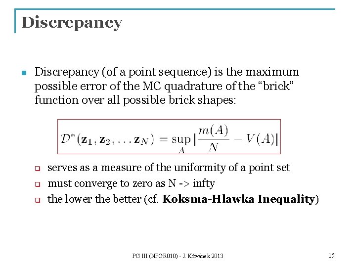 Discrepancy n Discrepancy (of a point sequence) is the maximum possible error of the