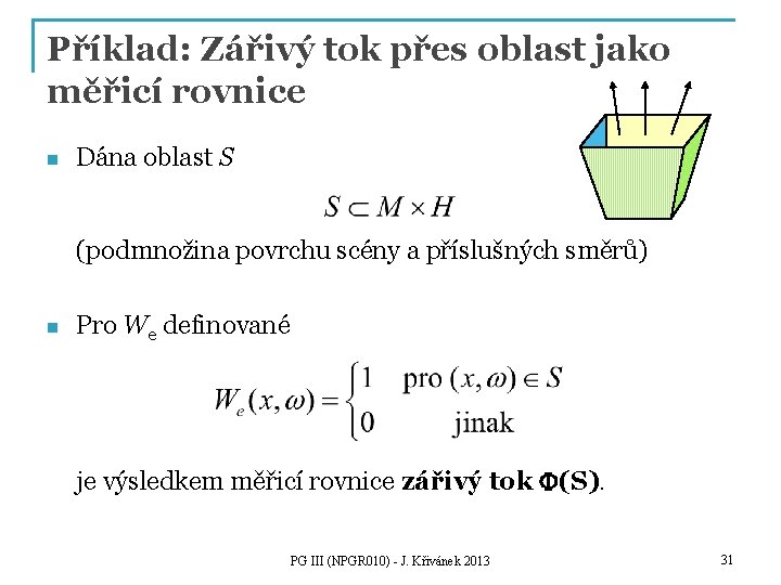 Příklad: Zářivý tok přes oblast jako měřicí rovnice n Dána oblast S (podmnožina povrchu