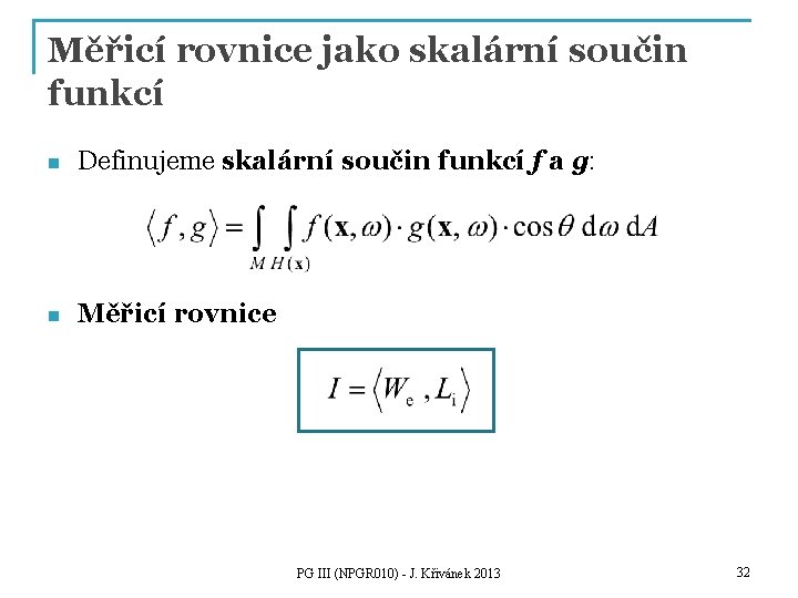 Měřicí rovnice jako skalární součin funkcí n Definujeme skalární součin funkcí f a g: