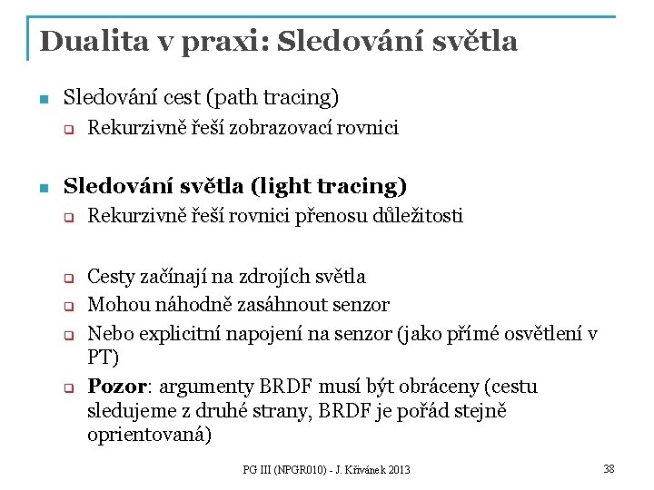 Dualita v praxi: Sledování světla n Sledování cest (path tracing) q n Rekurzivně řeší