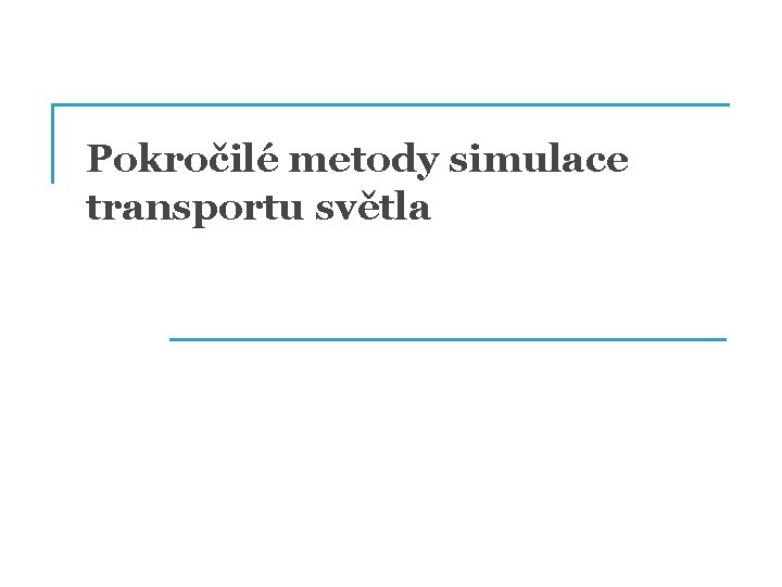 Pokročilé metody simulace transportu světla 